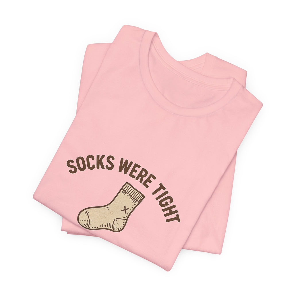 Socks were tight so I stayed home