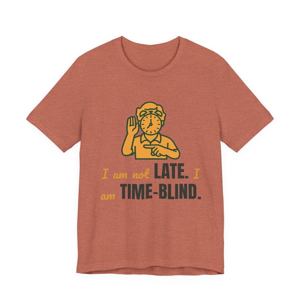 I am not late. I am time-blind.
