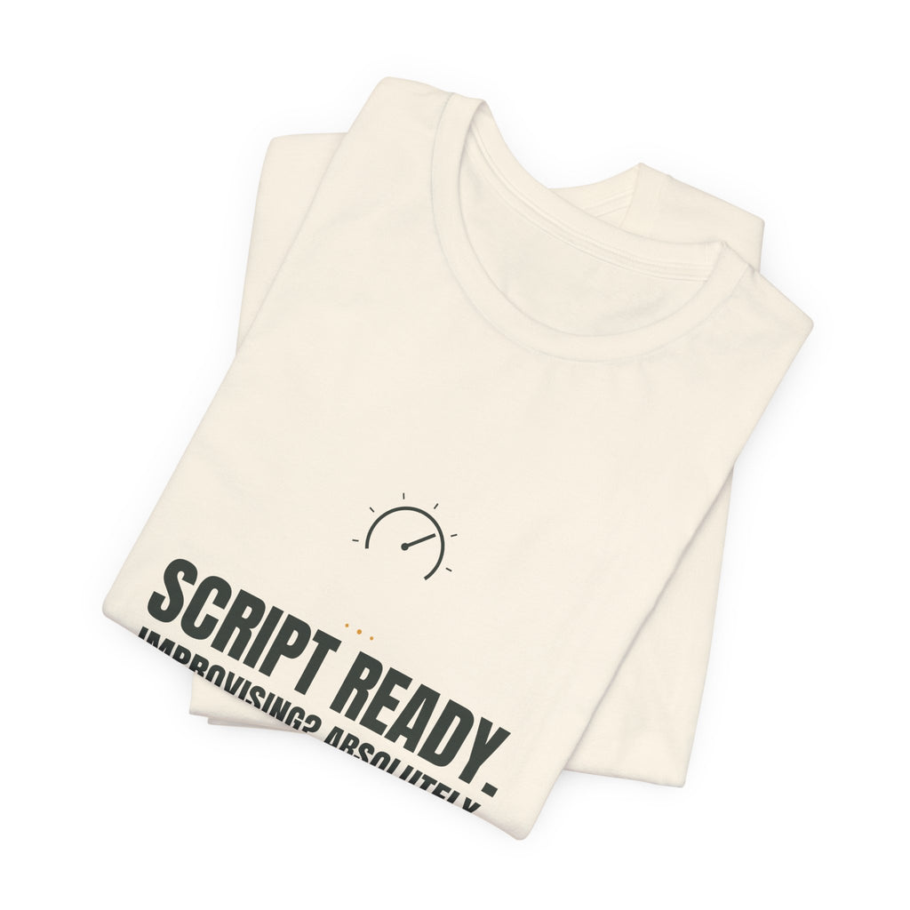 Script ready. Improvising? Absolutely not.