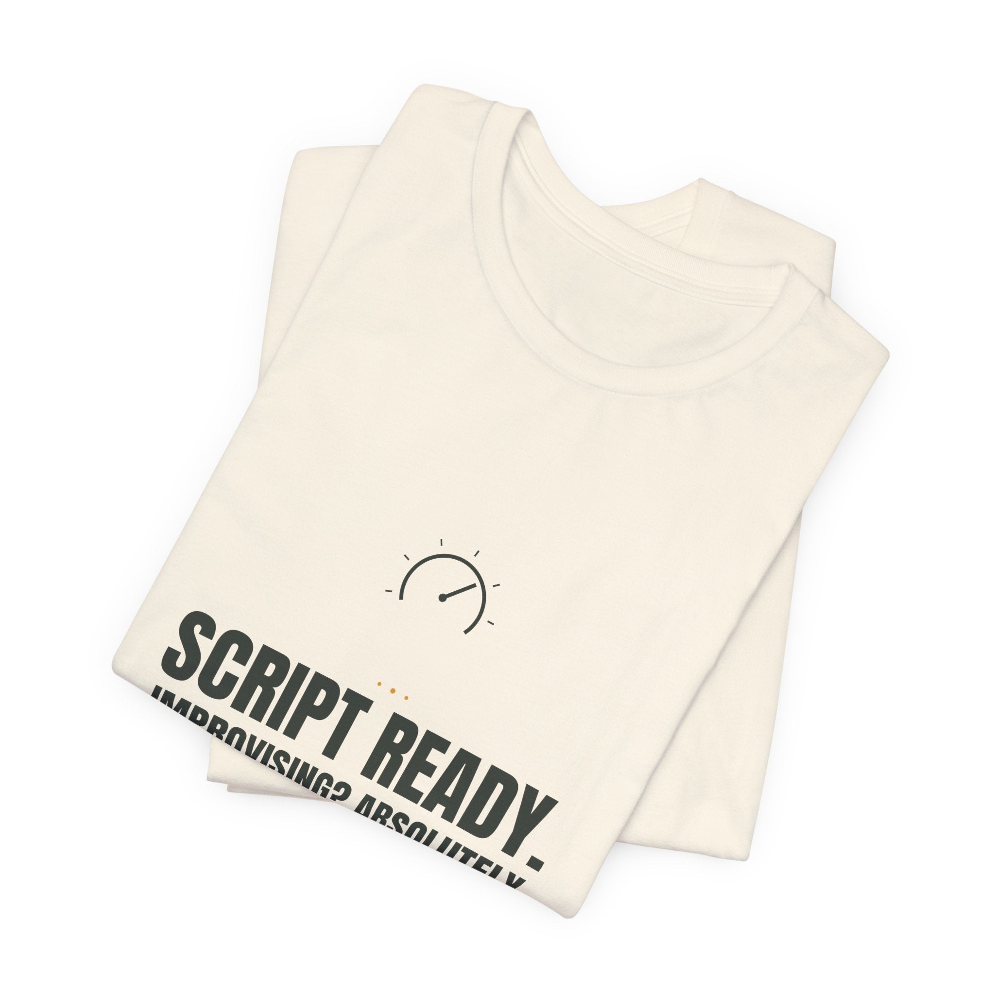 Script ready. Improvising? Absolutely not.