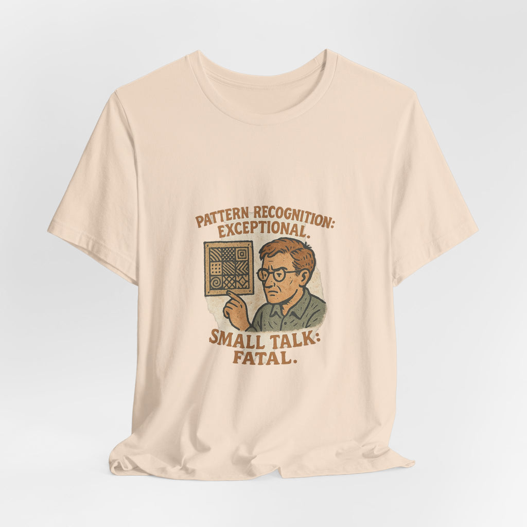 Pattern recognition: exceptional. Small talk: fatal.