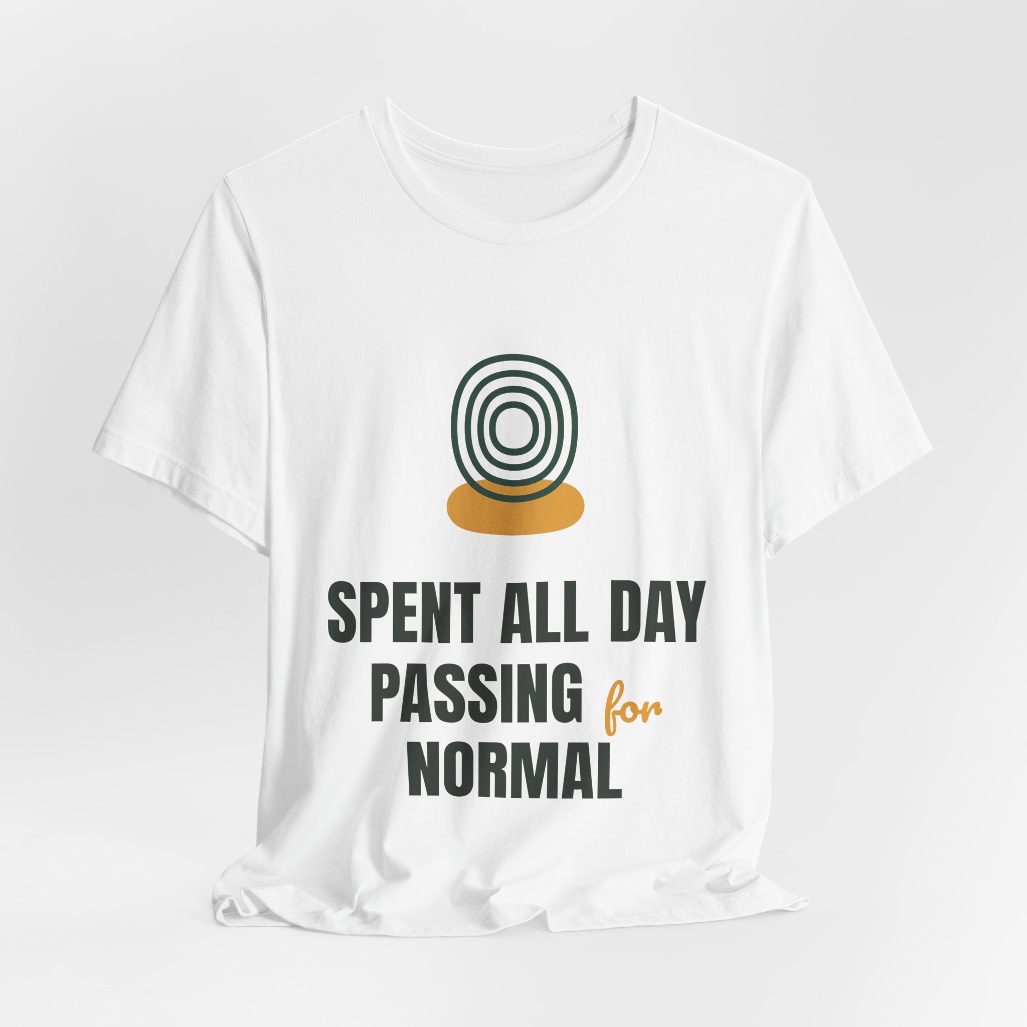 Spent all day passing for normal
