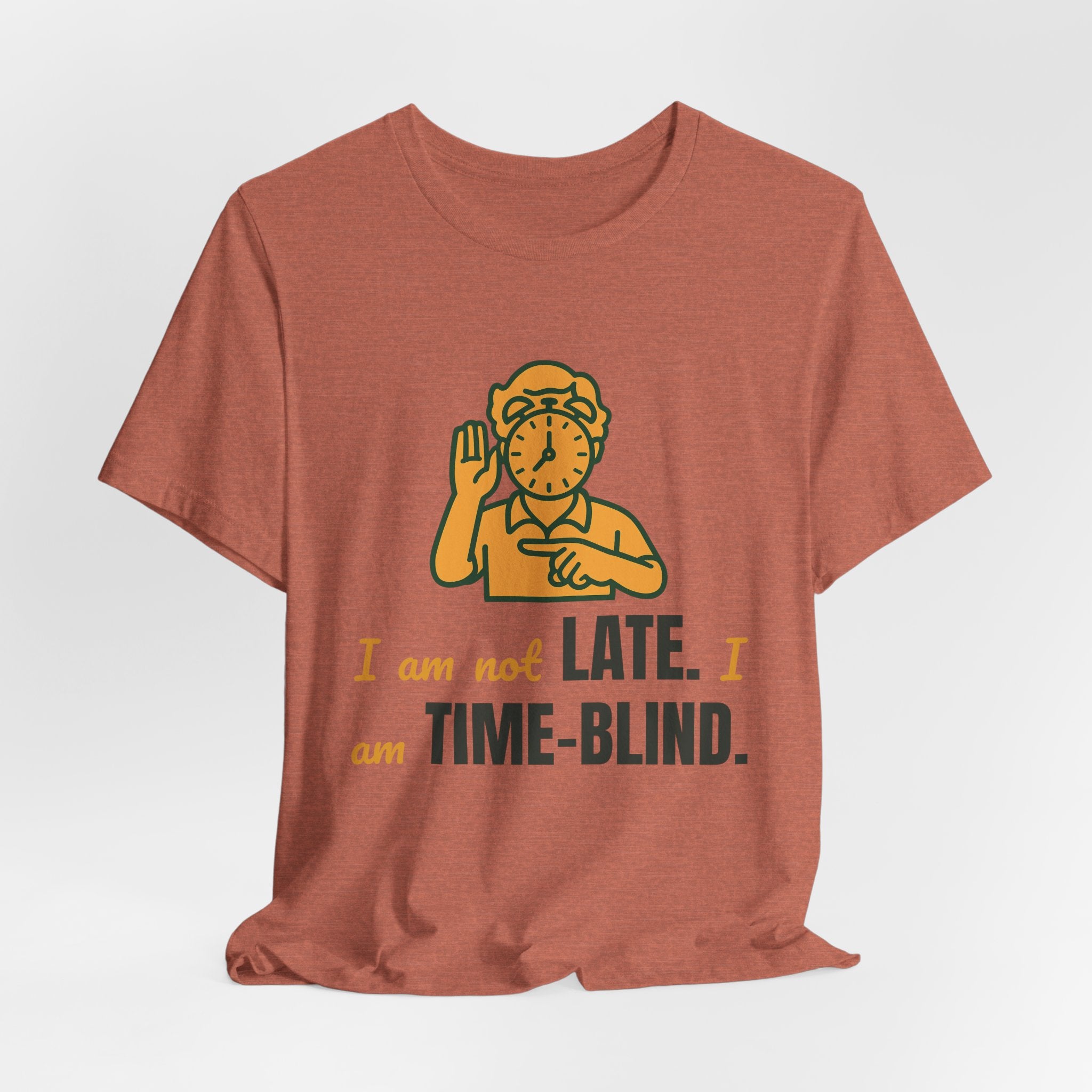 I am not late. I am time-blind.