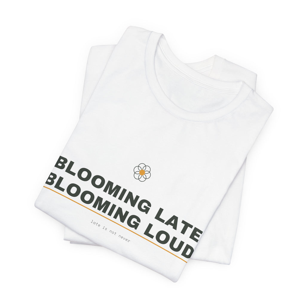 blooming late, blooming loud