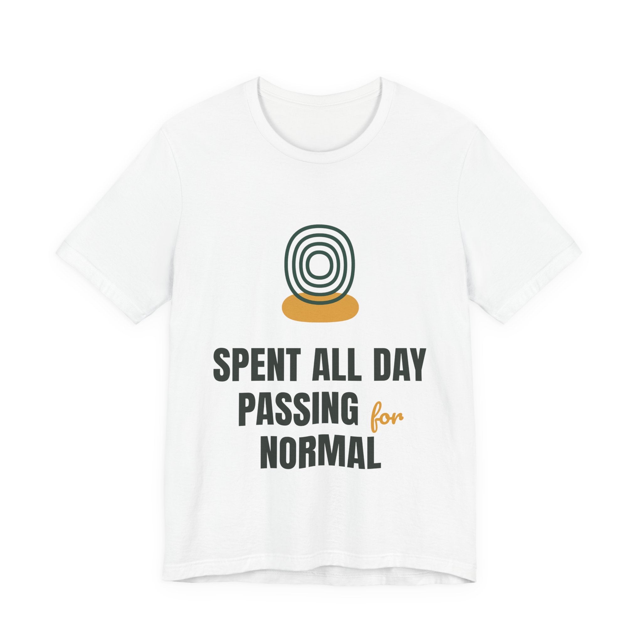 Spent all day passing for normal