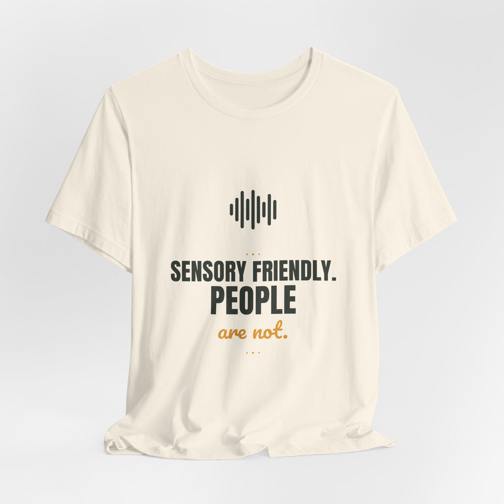 Sensory friendly. People are not.
