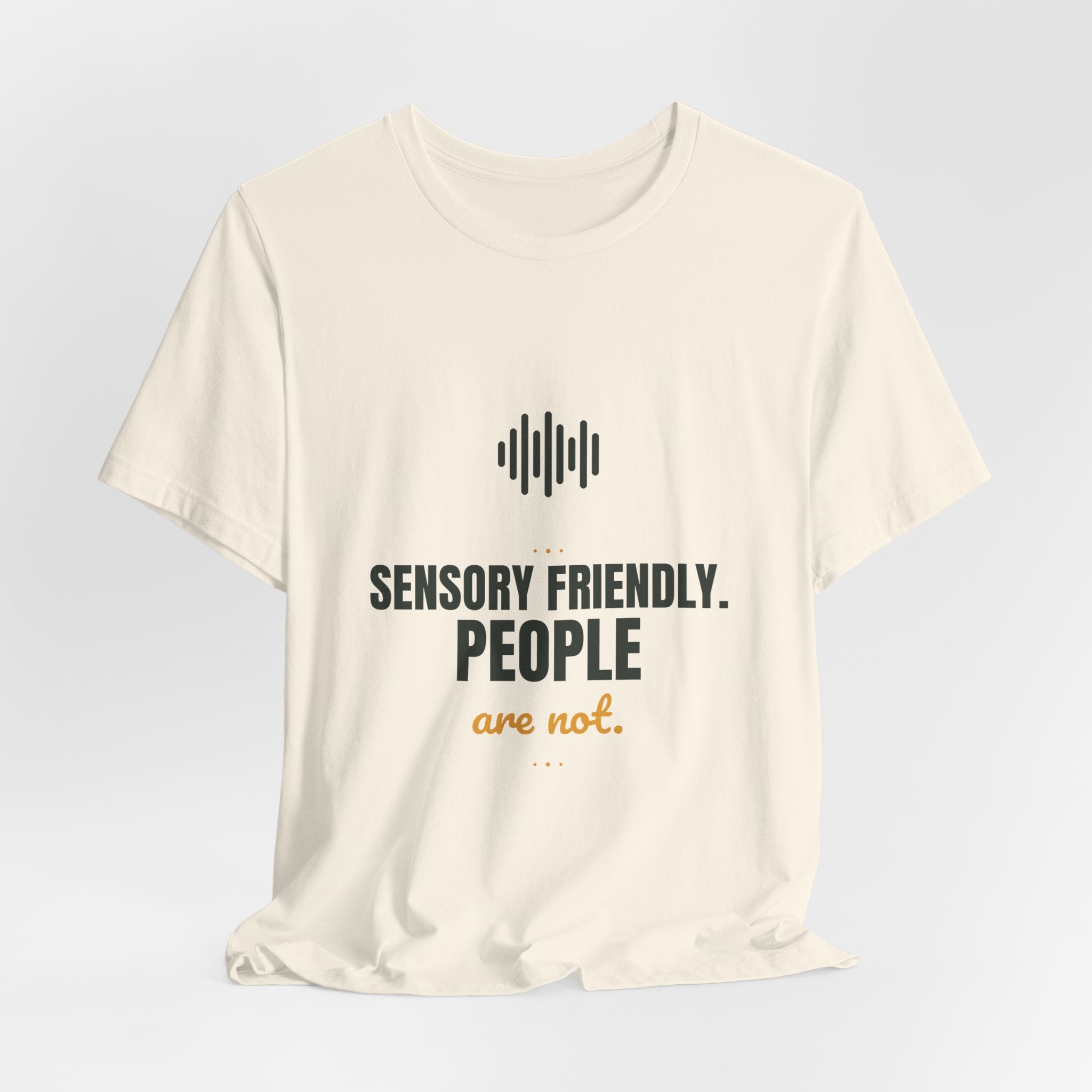Sensory friendly. People are not.