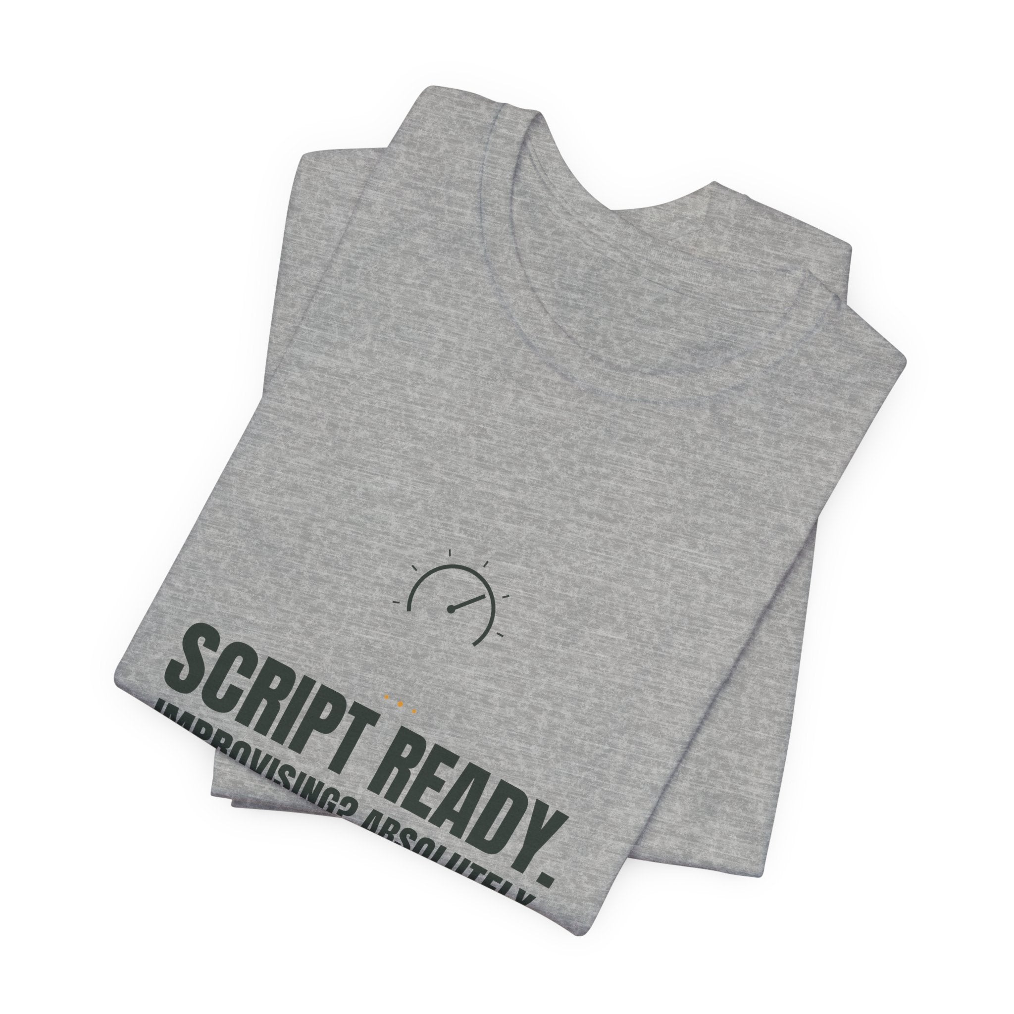 Script ready. Improvising? Absolutely not.
