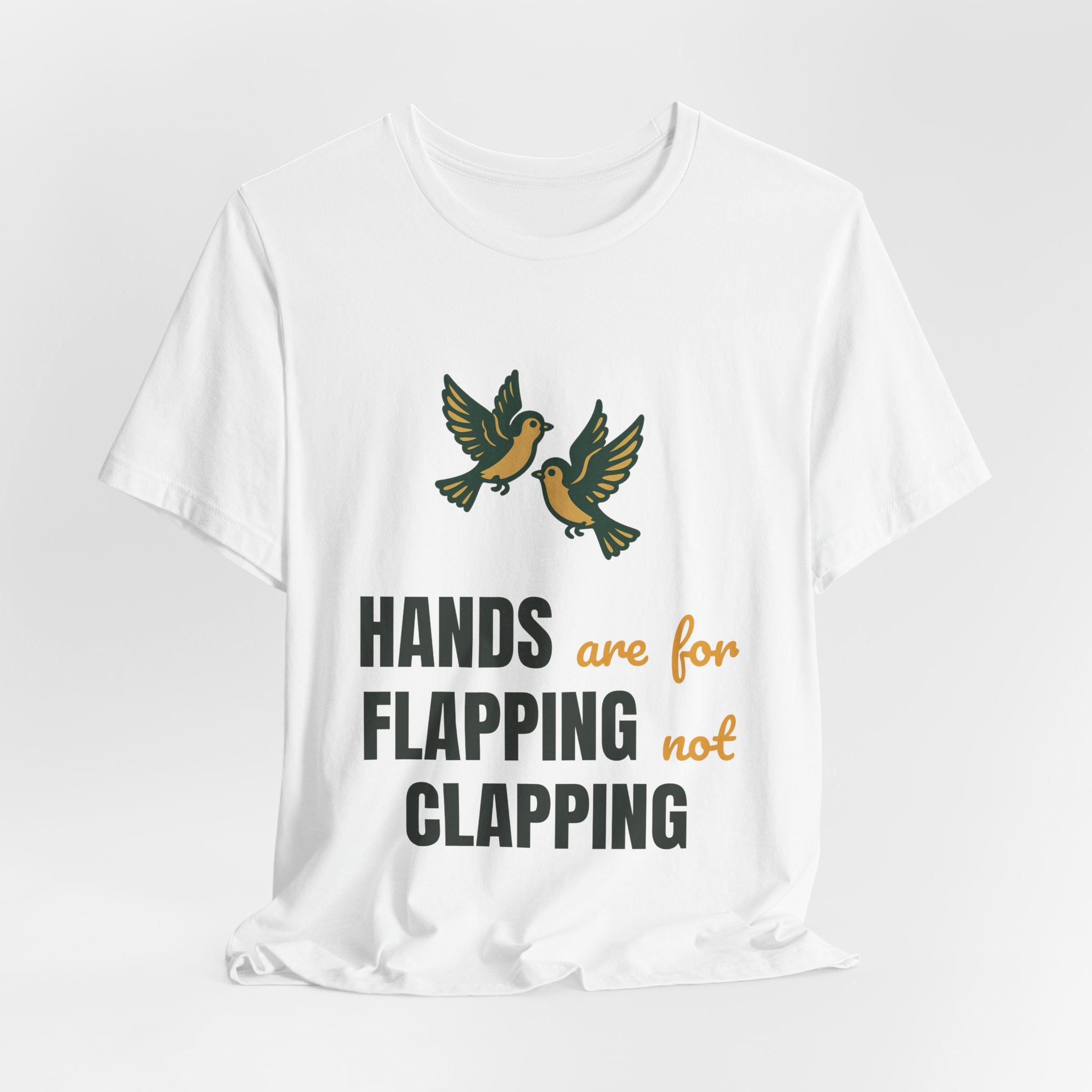 hands are for flapping not clapping
