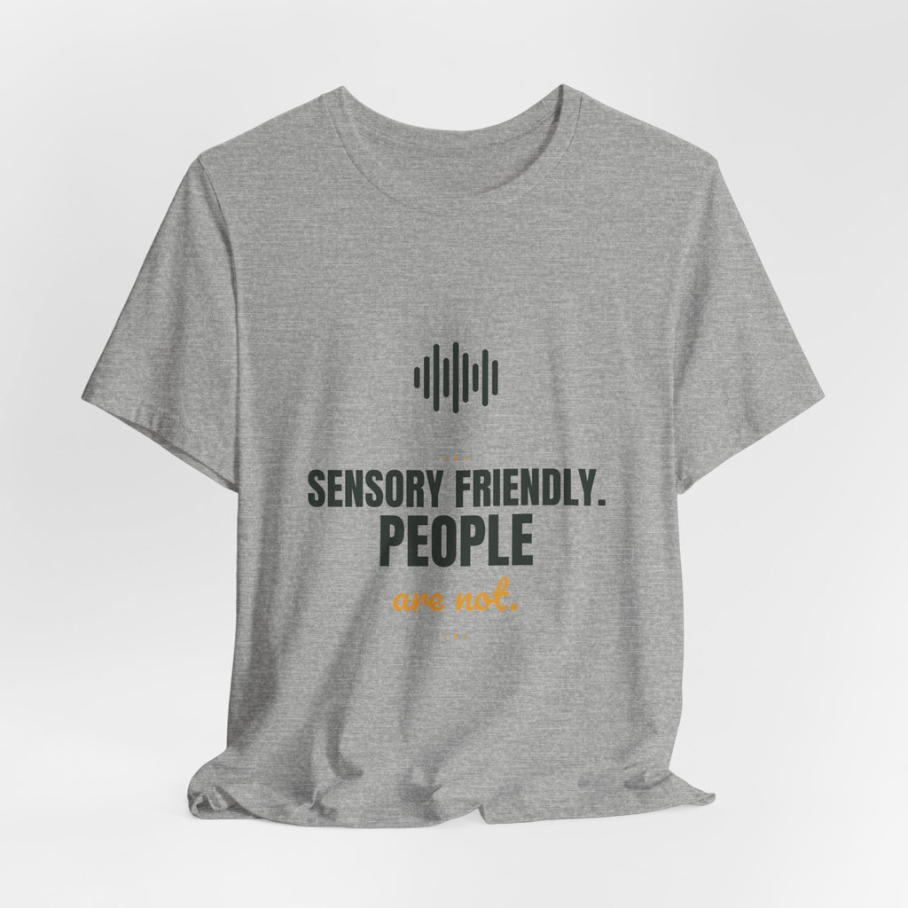 Sensory friendly. People are not.