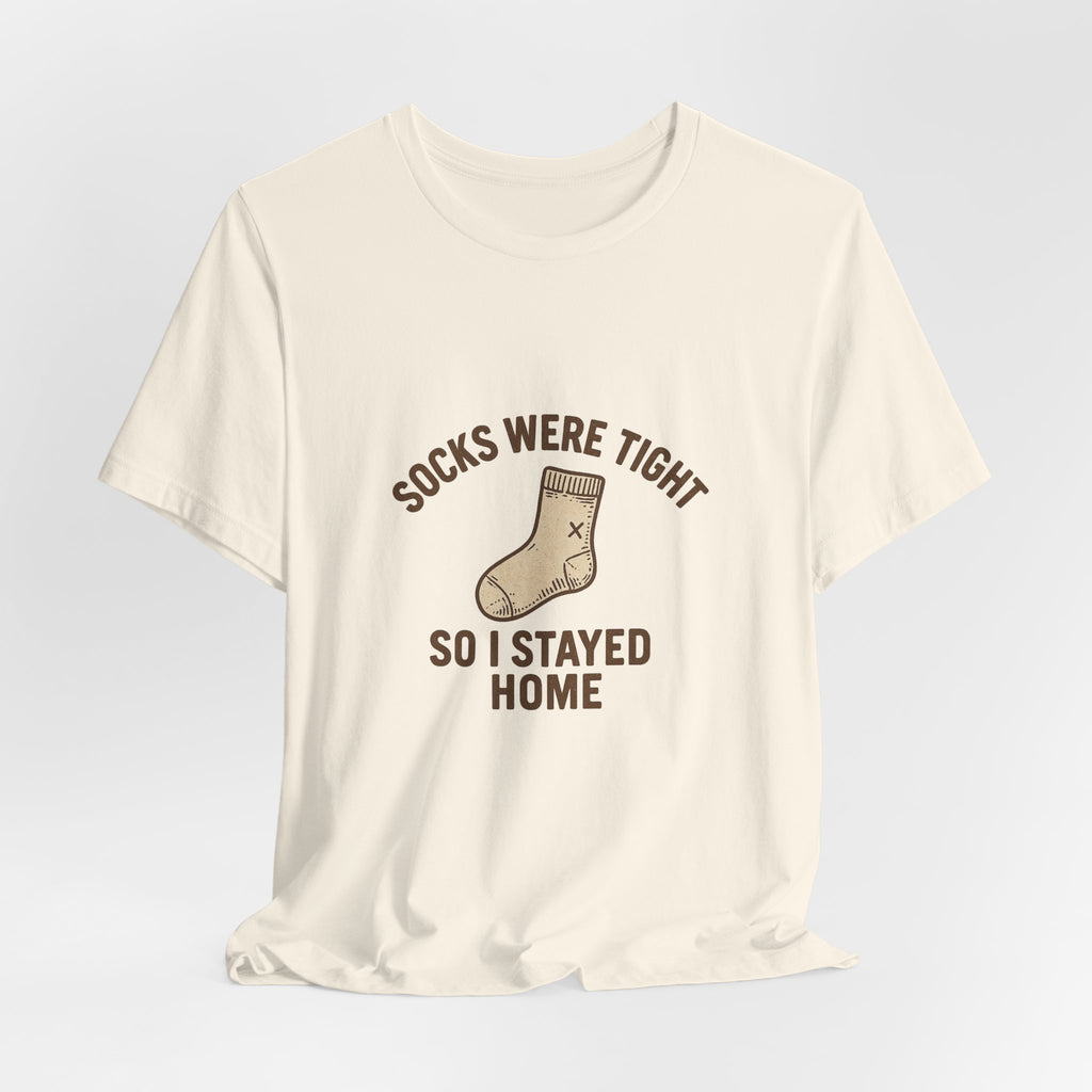 Socks were tight so I stayed home