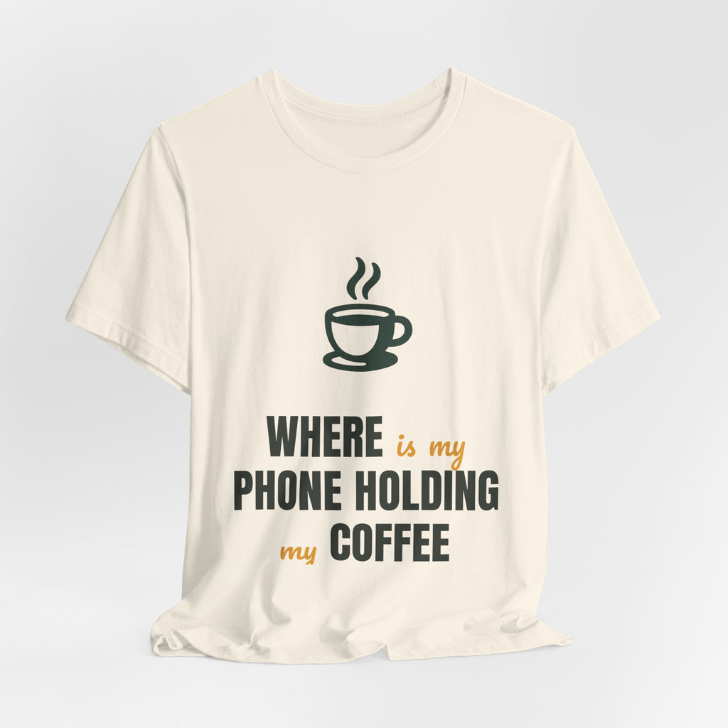 Where is my phone holding my coffee