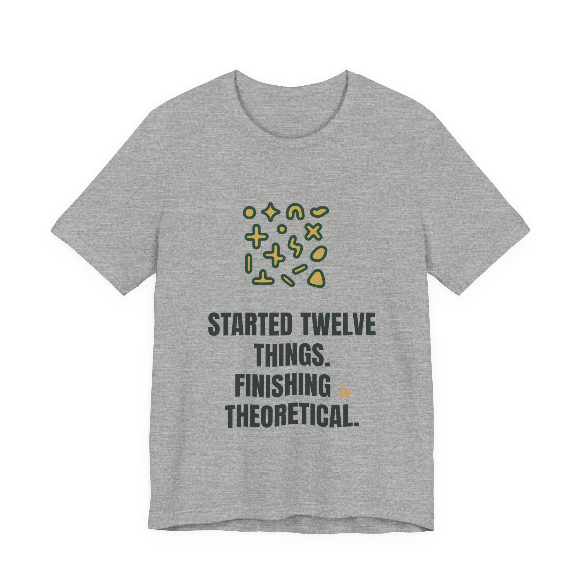 Started twelve things. Finishing is theoretical.