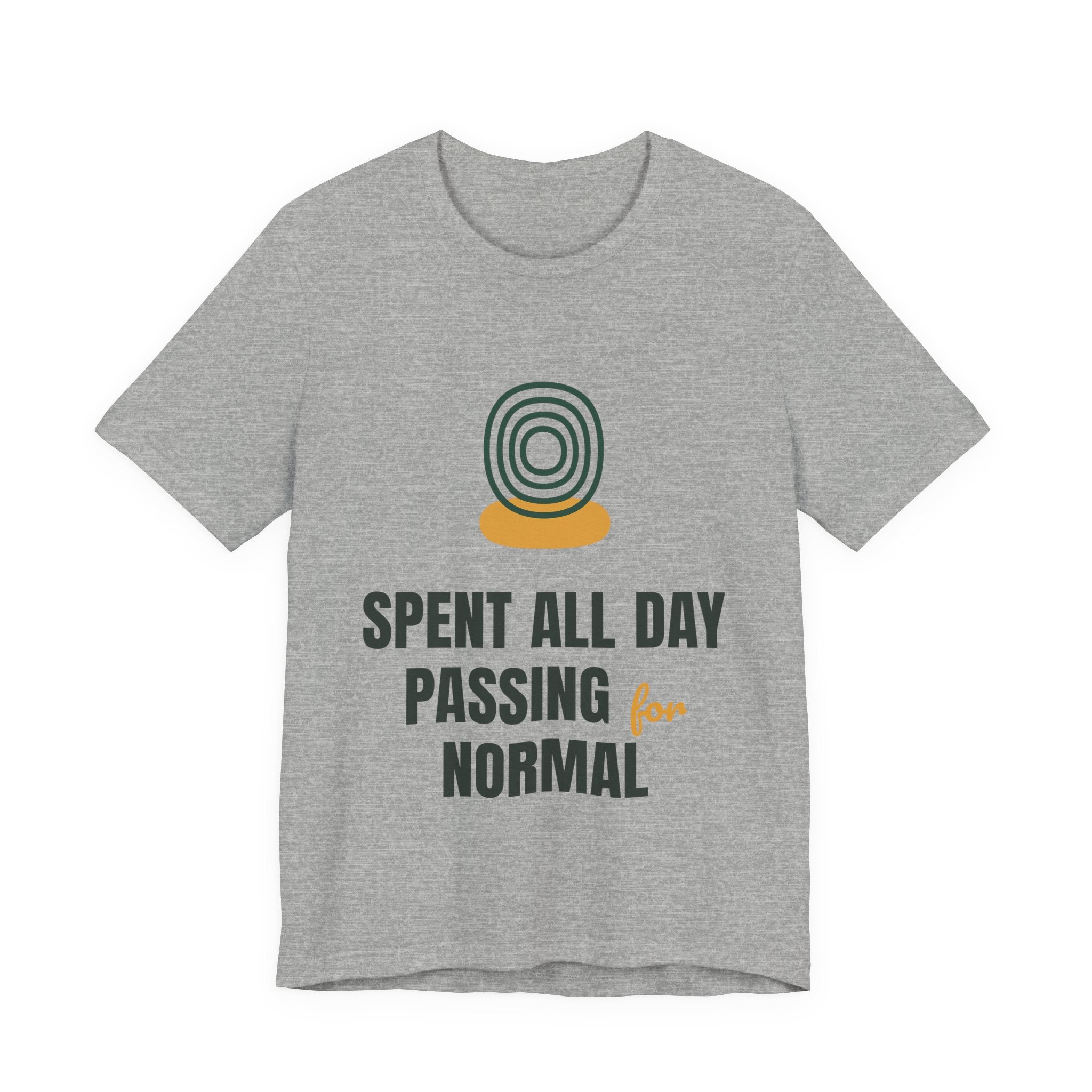 Spent all day passing for normal