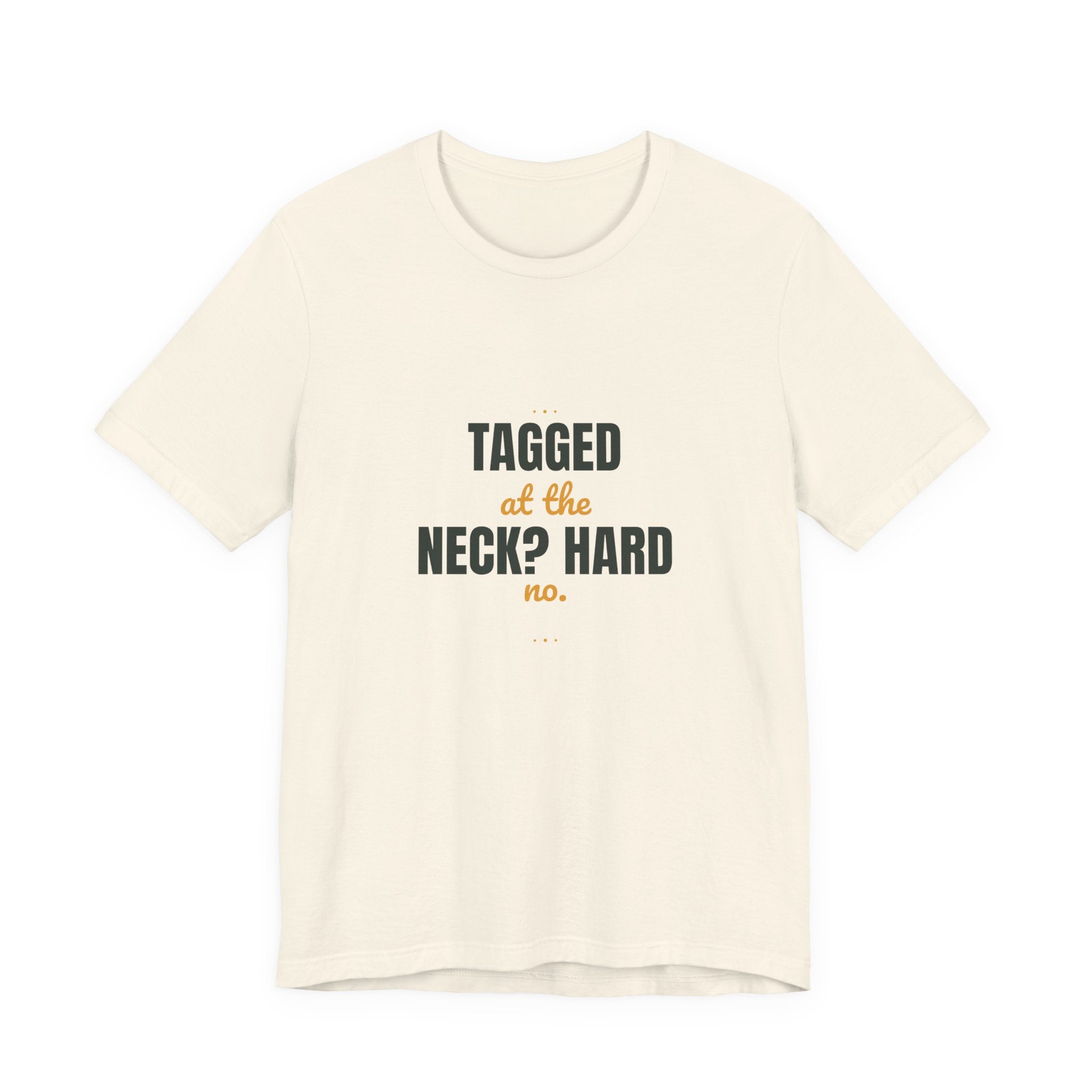 Tagged at the neck? Hard no.