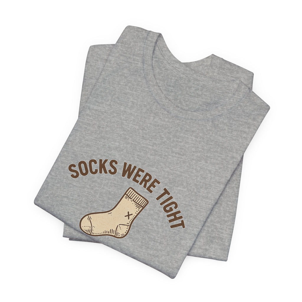 Socks were tight so I stayed home
