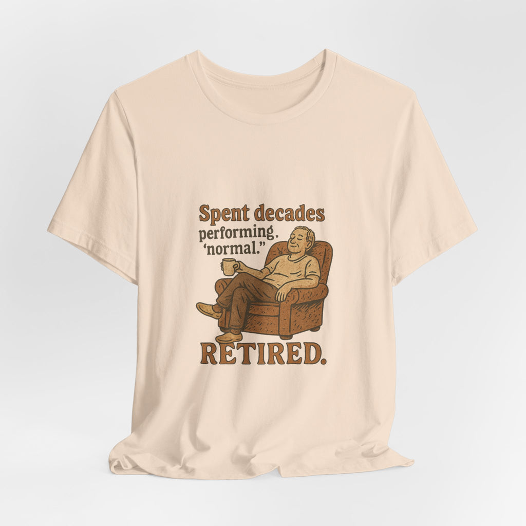 Spent decades performing 'normal.' Retired.