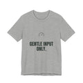 Gentle input only.