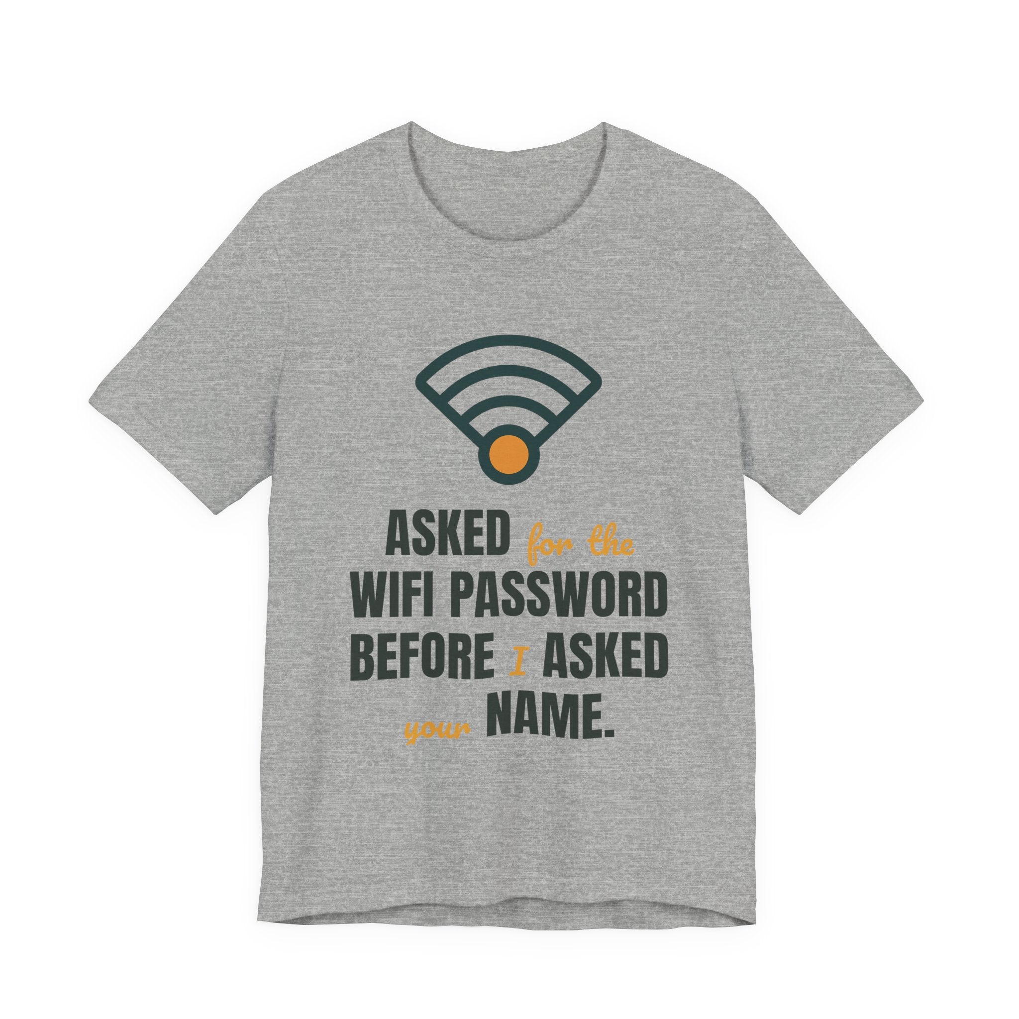 Asked for the WiFi password before I asked your name.