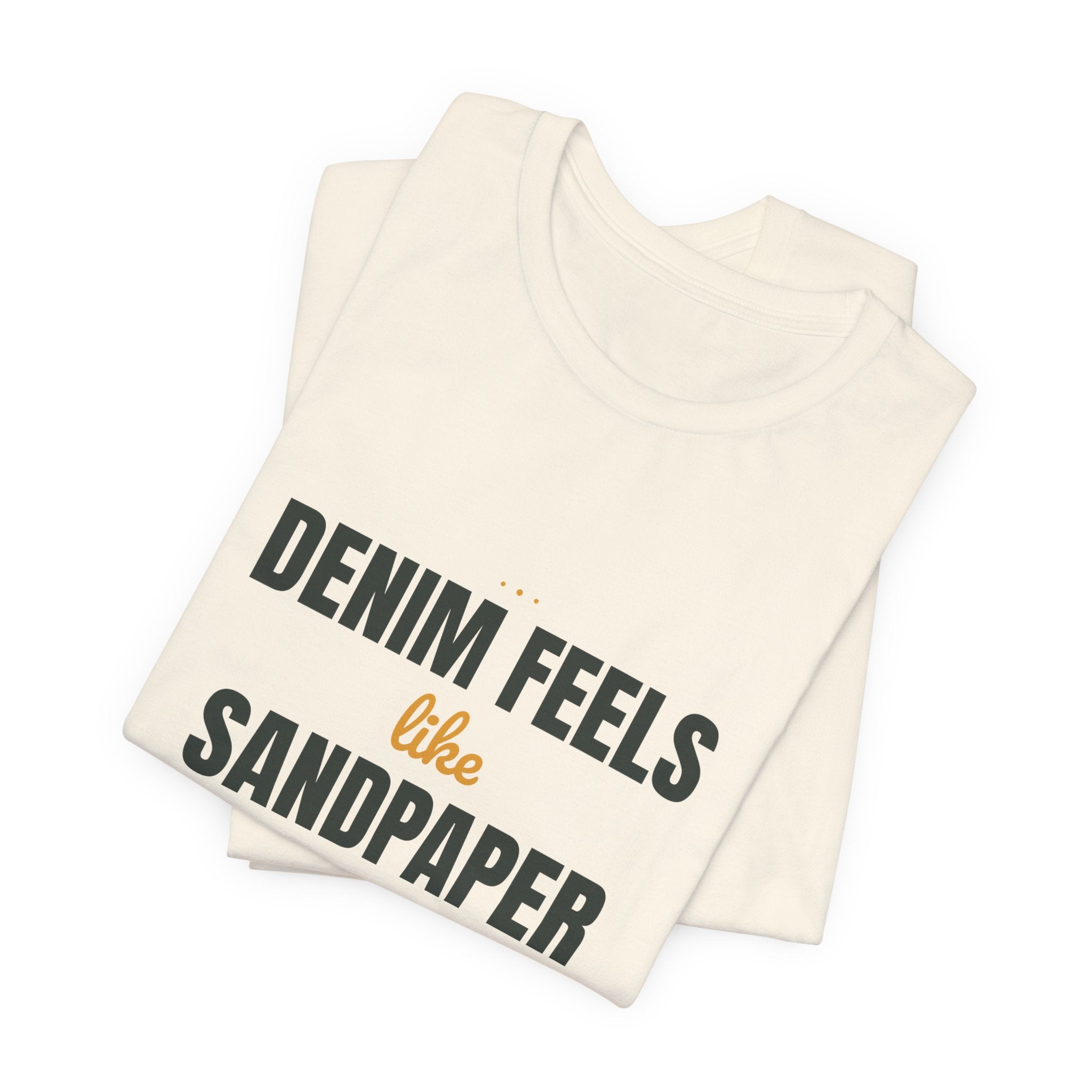Denim feels like sandpaper