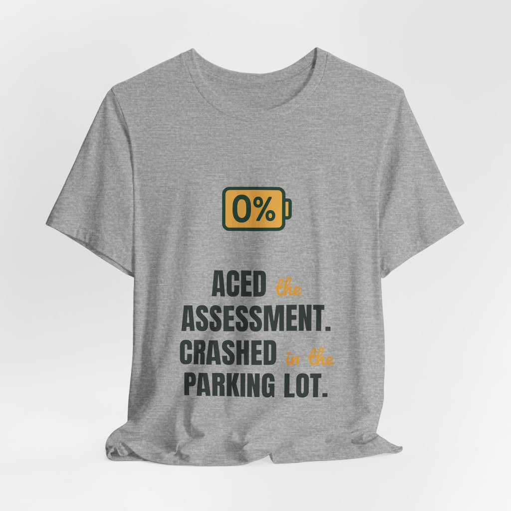 Aced the assessment. Crashed in the parking lot.