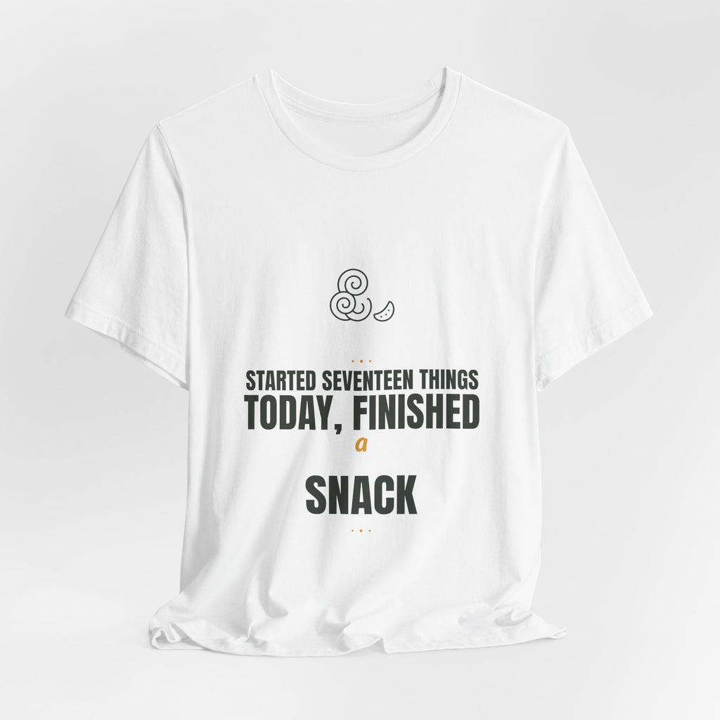 Started seventeen things today, finished a snack