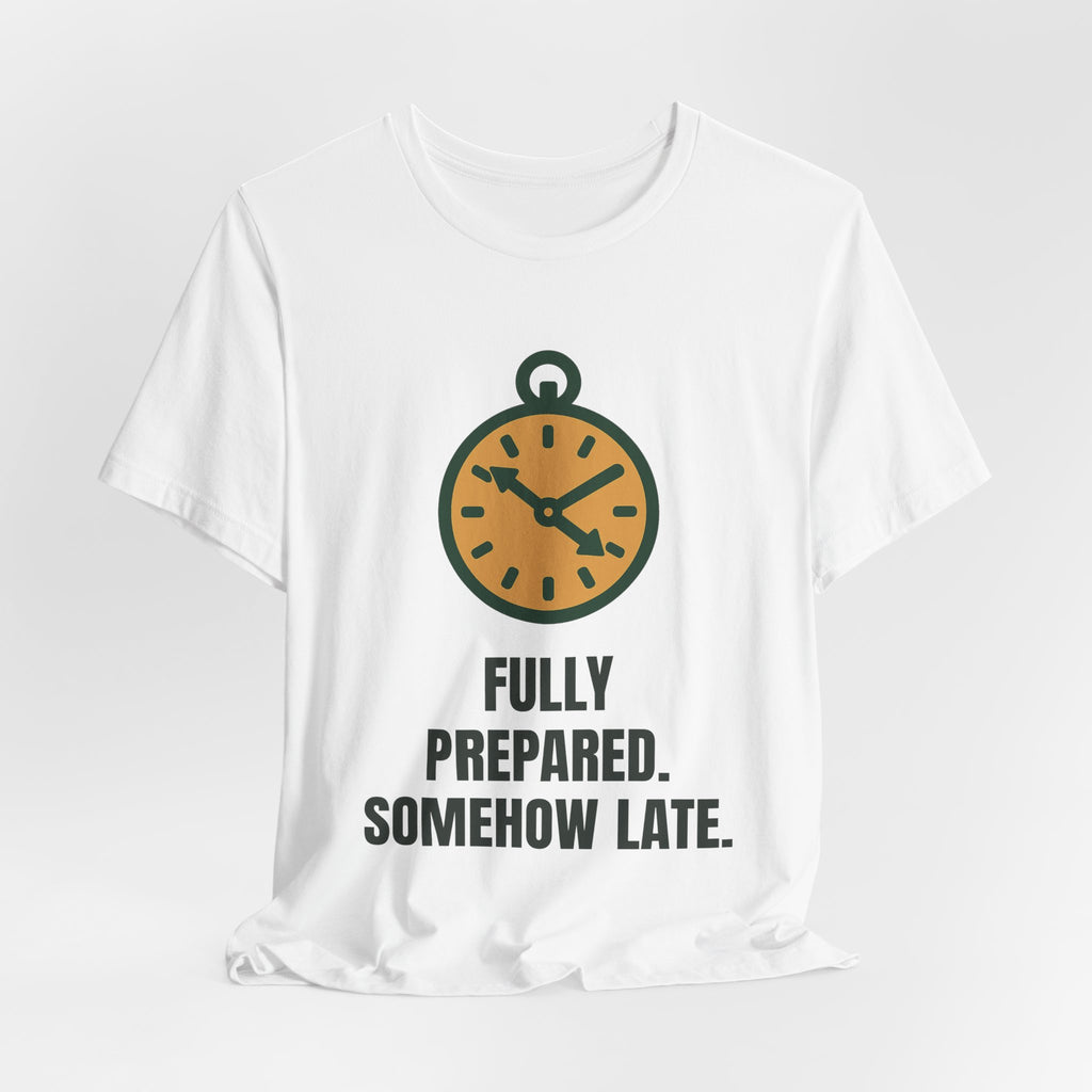 Fully prepared. Somehow late.