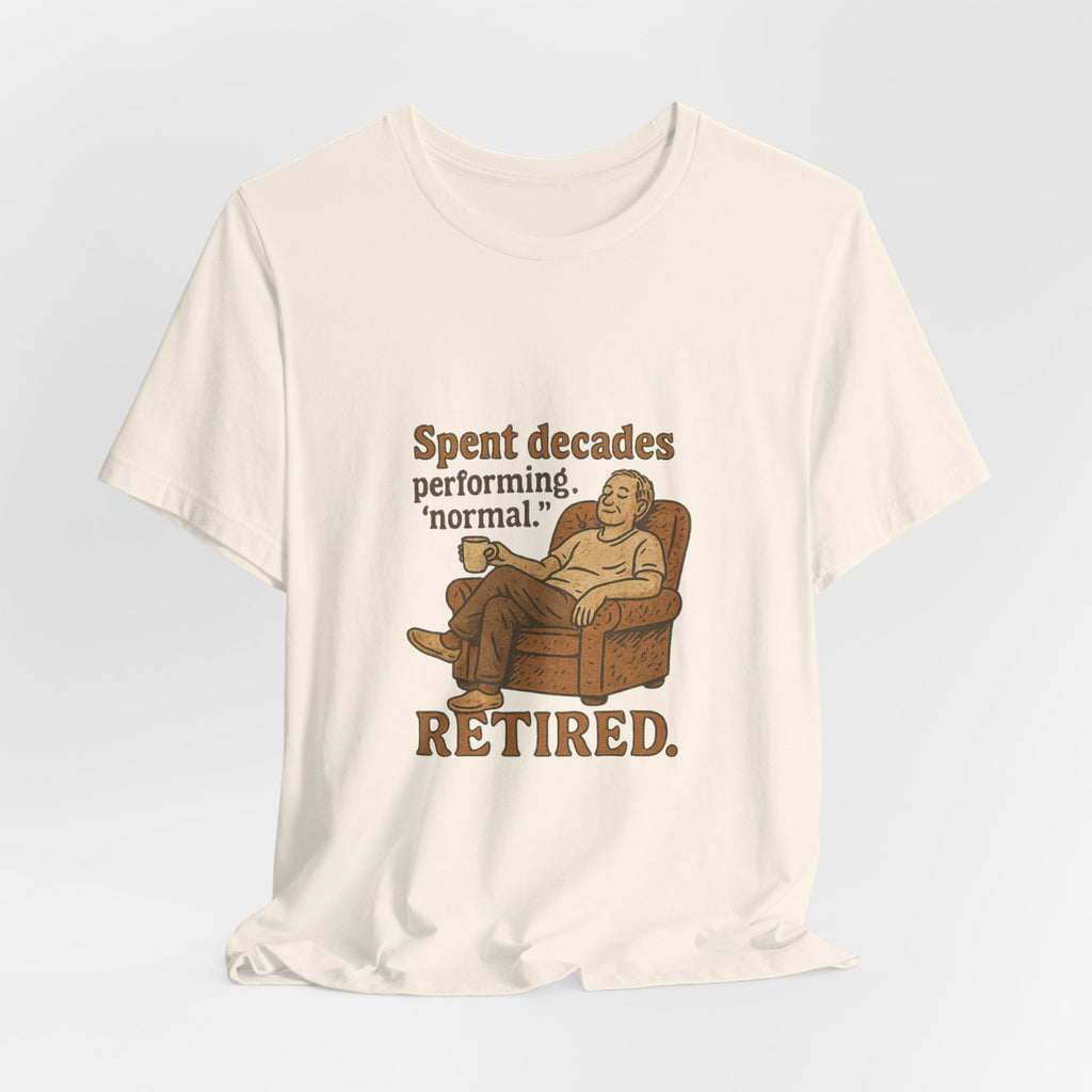 Spent decades performing 'normal.' Retired.