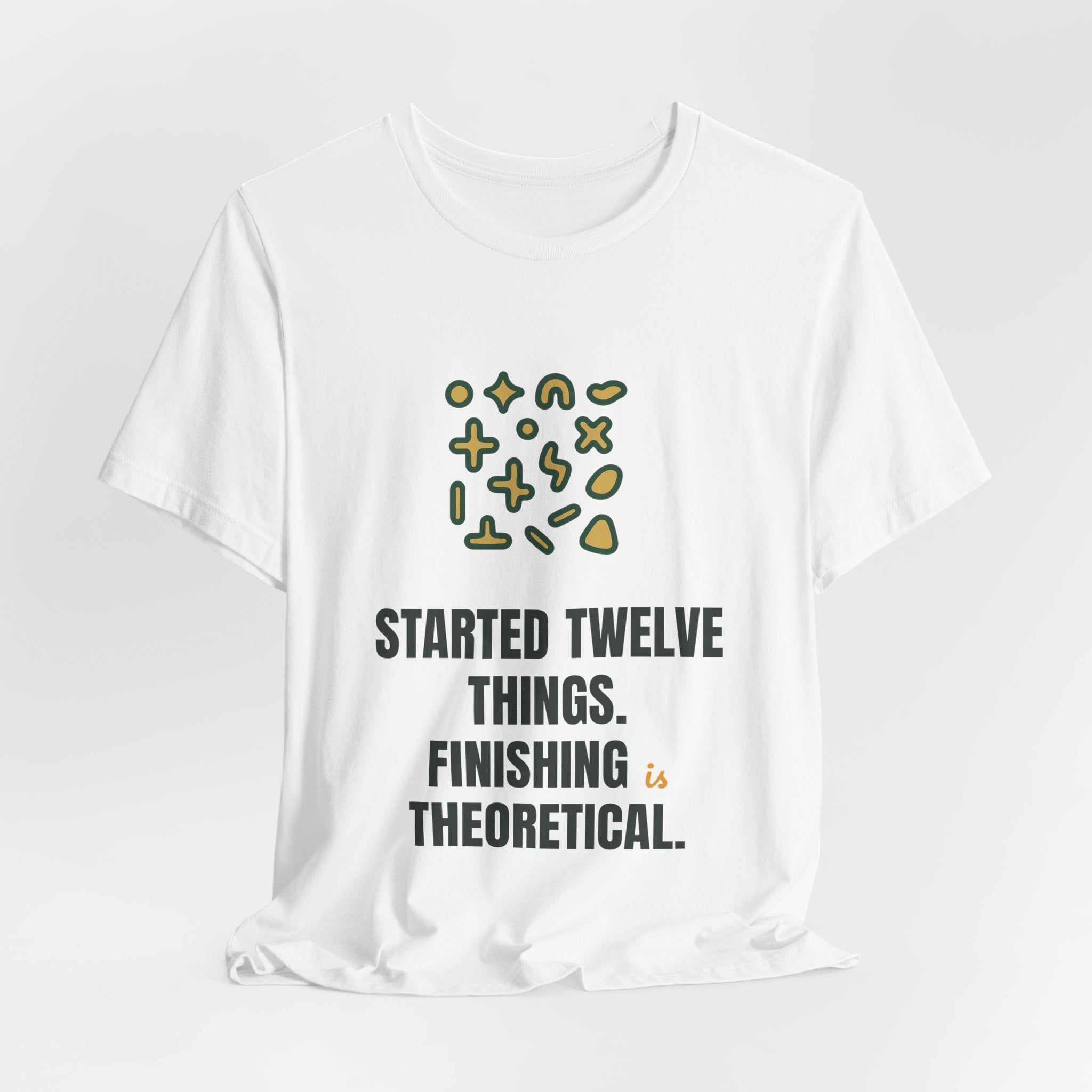Started twelve things. Finishing is theoretical.