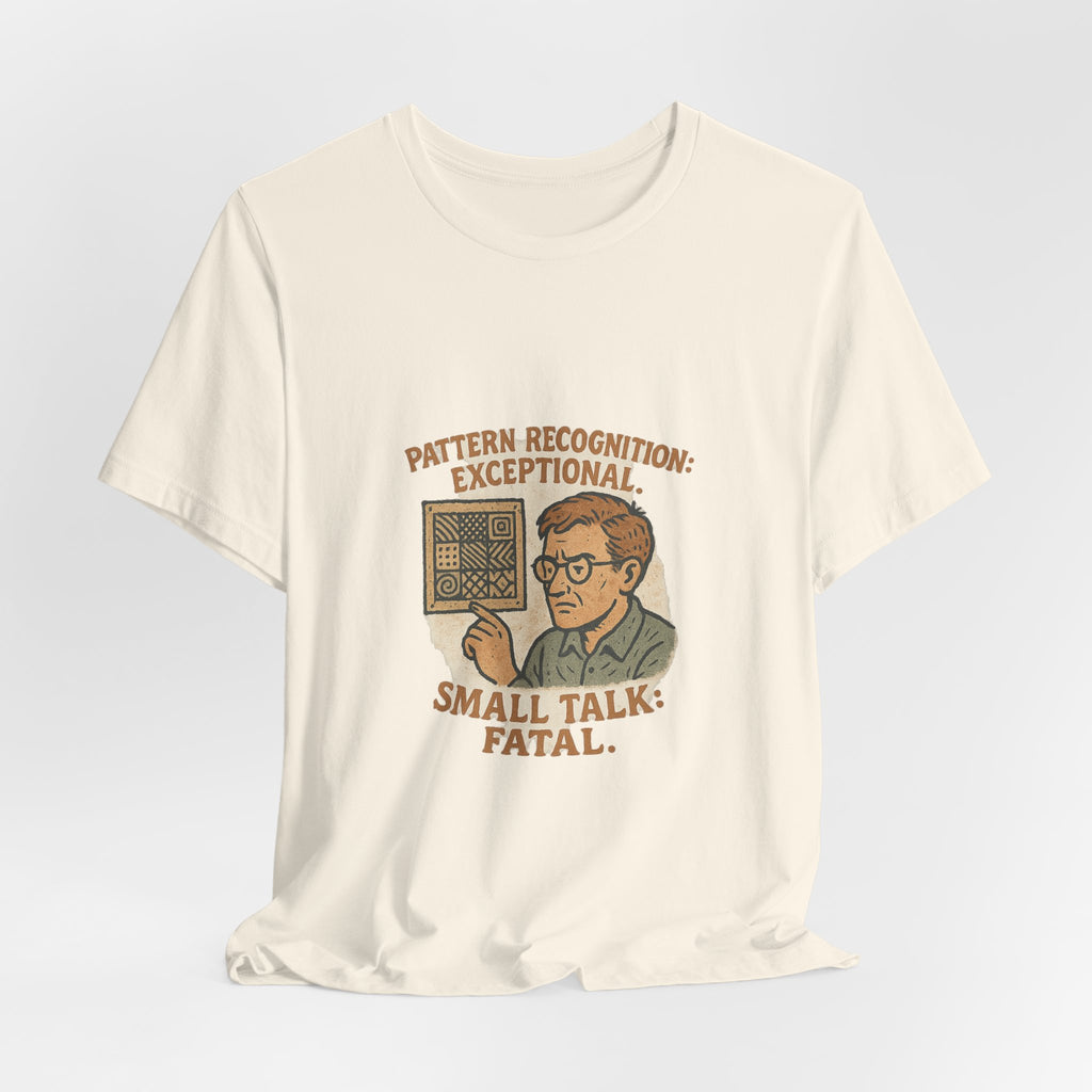 Pattern recognition: exceptional. Small talk: fatal.