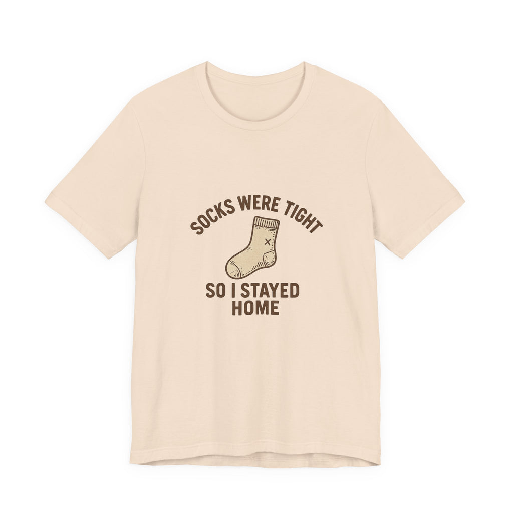 Socks were tight so I stayed home