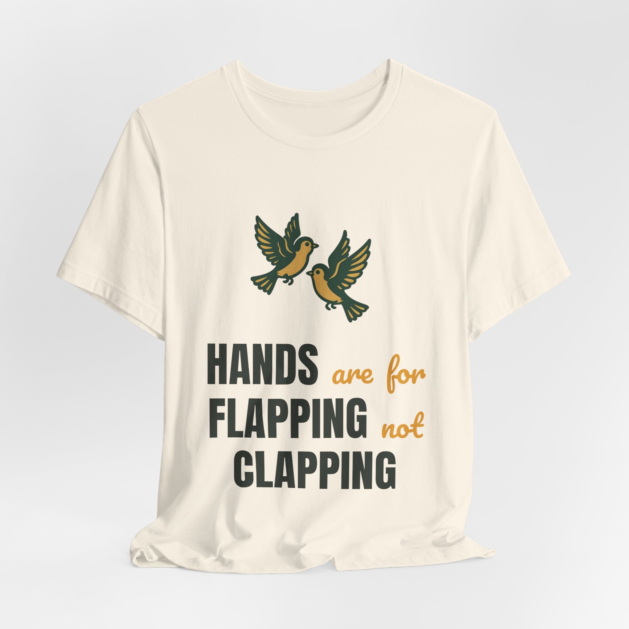 hands are for flapping not clapping