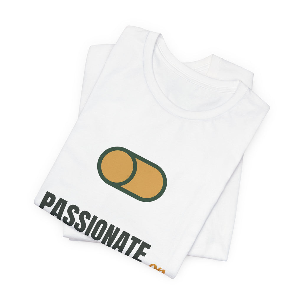 Passionate or checked out. Nothing in between.