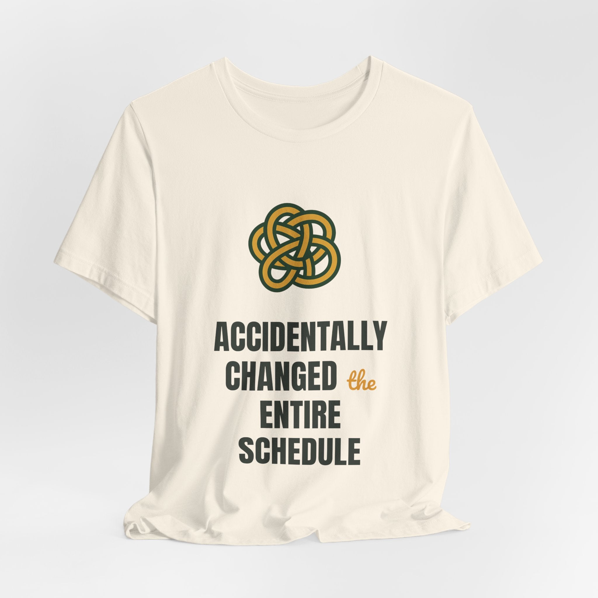 Accidentally changed the entire schedule