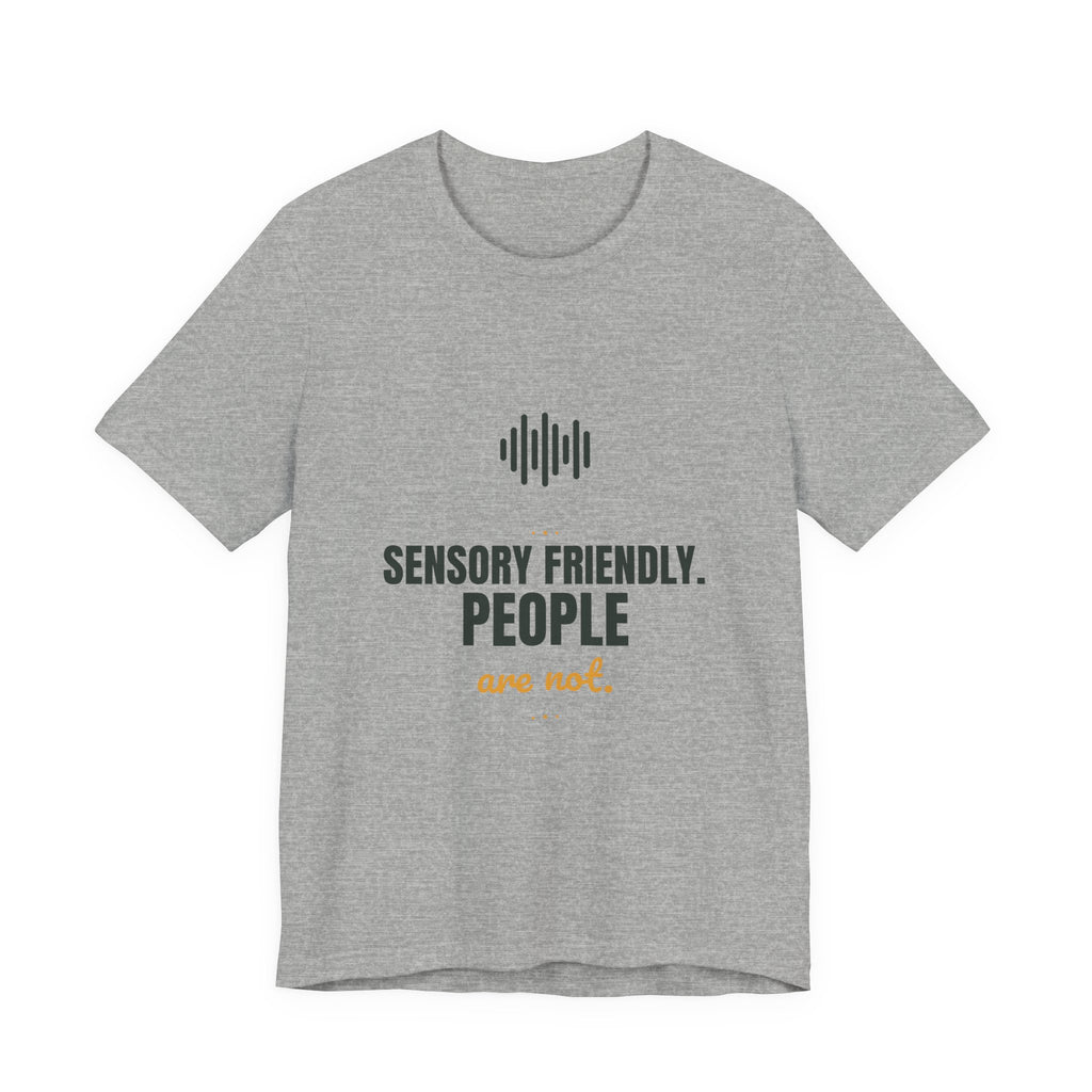 Sensory friendly. People are not.