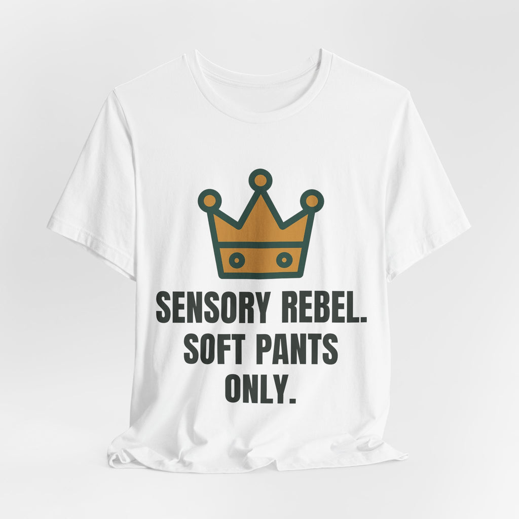 Sensory rebel. Soft pants only.