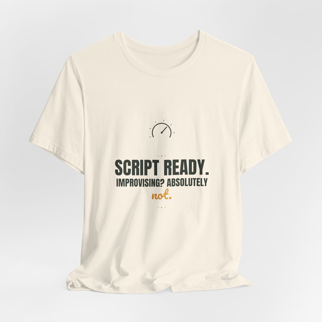Script ready. Improvising? Absolutely not.