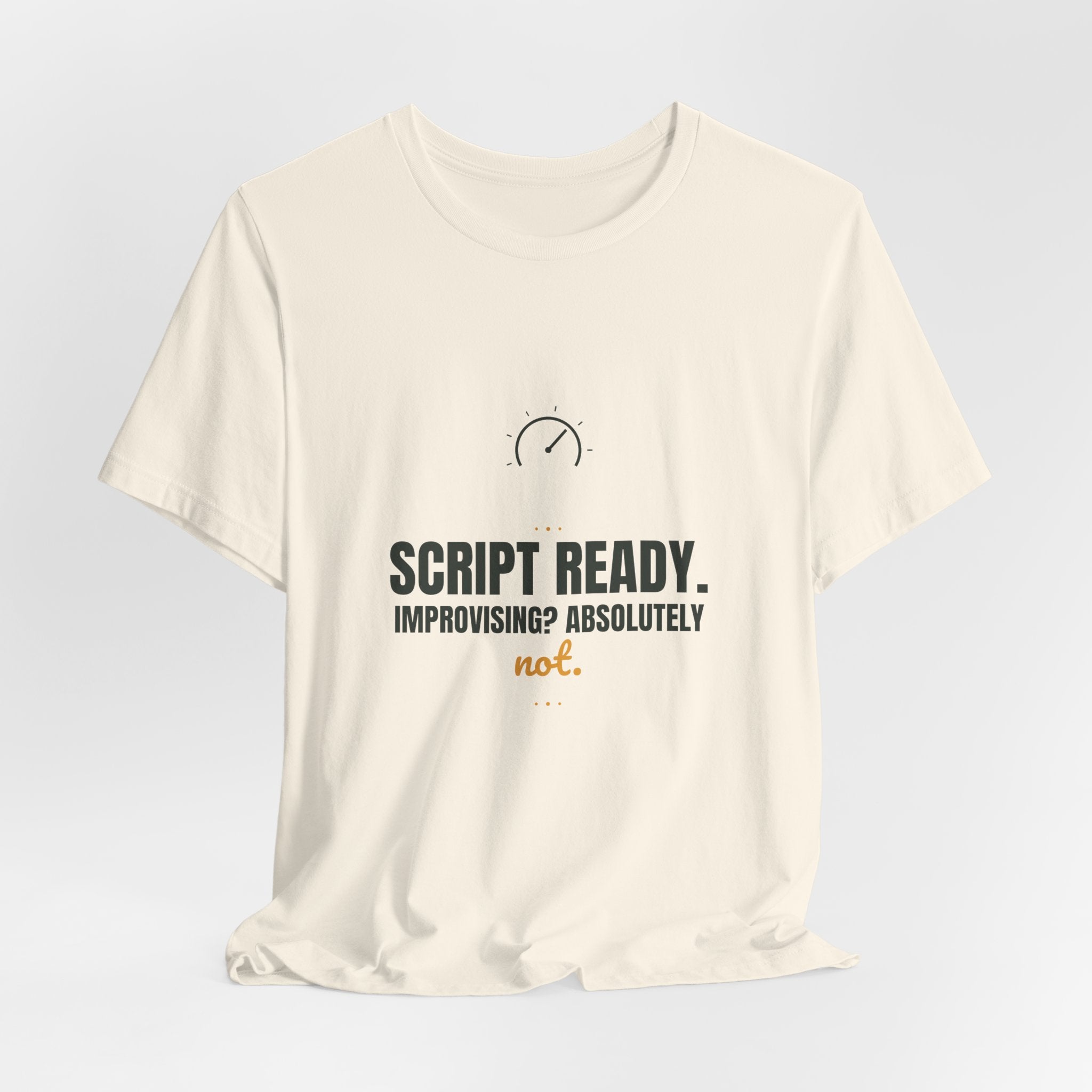 Script ready. Improvising? Absolutely not.