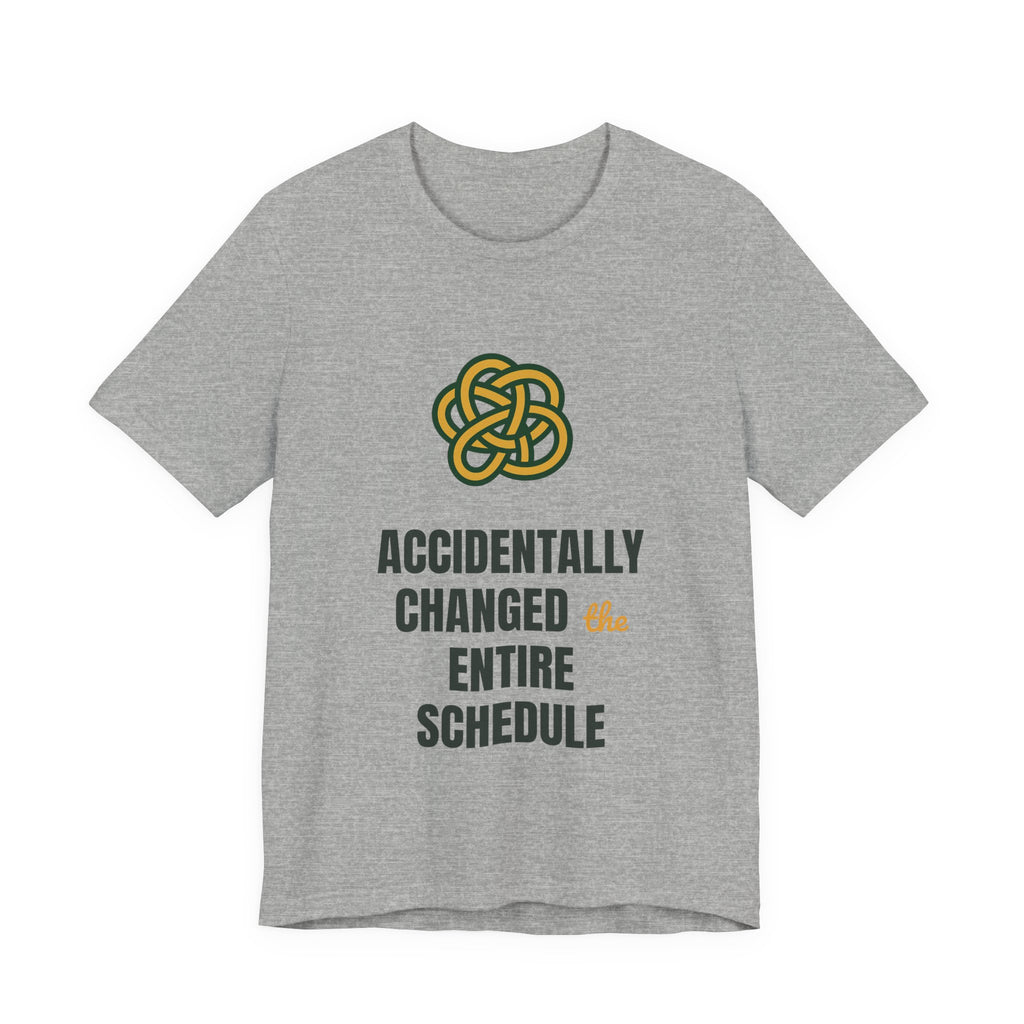 Accidentally changed the entire schedule