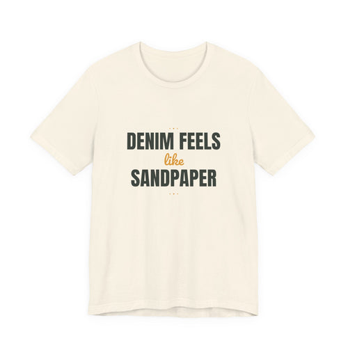 Denim feels like sandpaper