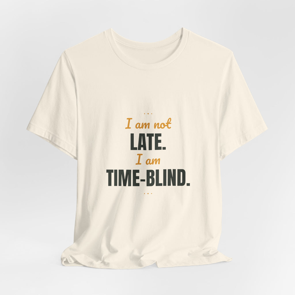 I am not late. I am time-blind.