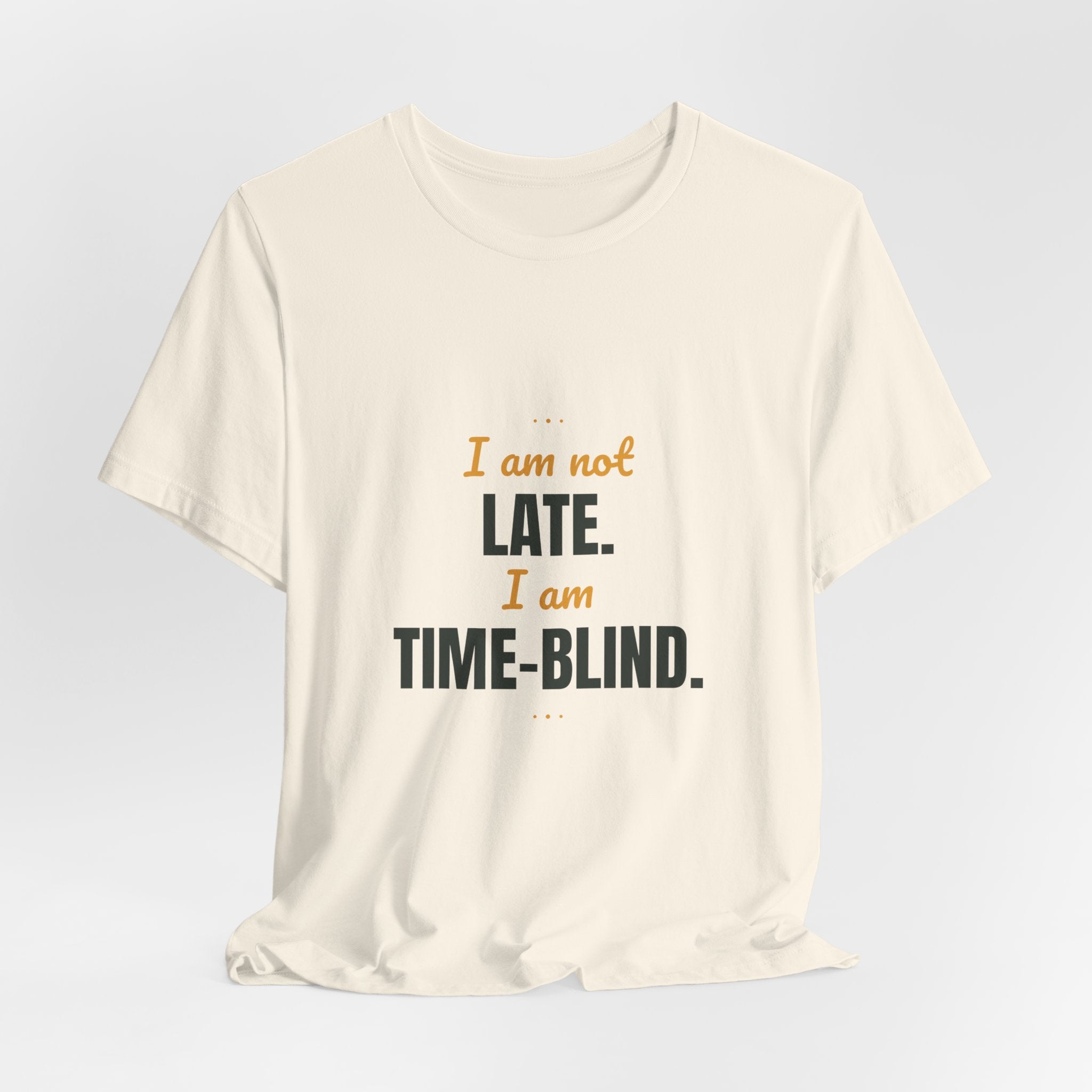 I am not late. I am time-blind.