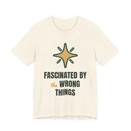Fascinated by the wrong things