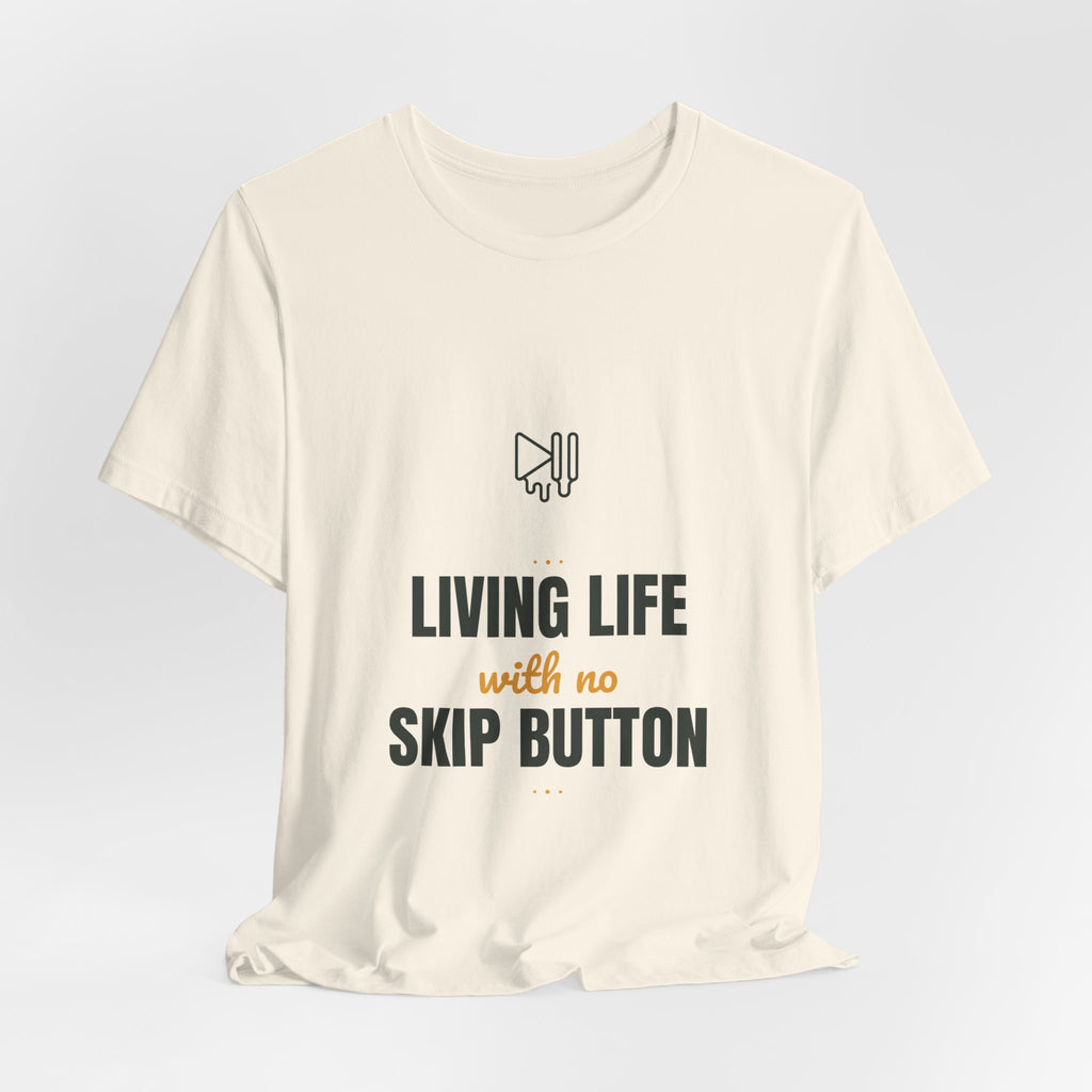 living life with no skip button