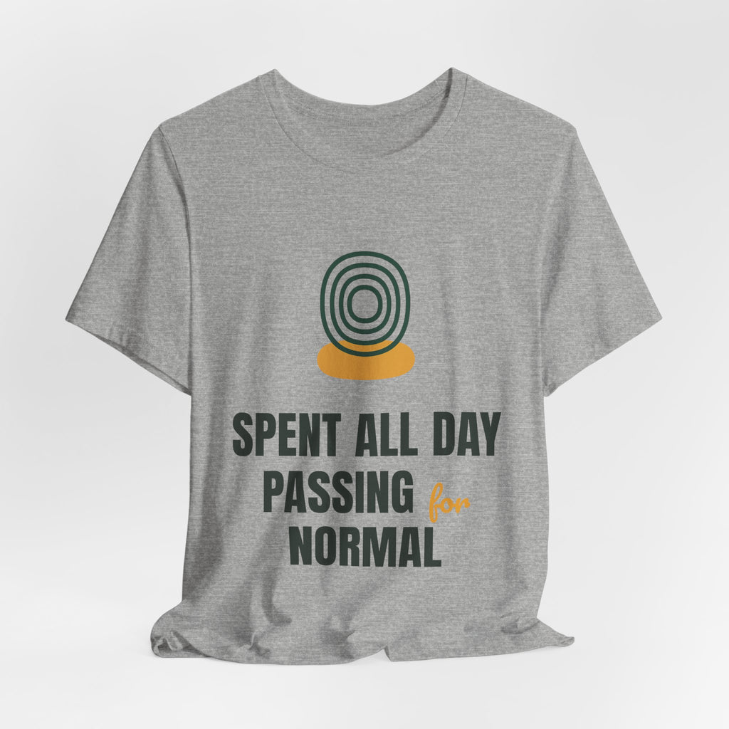 Spent all day passing for normal