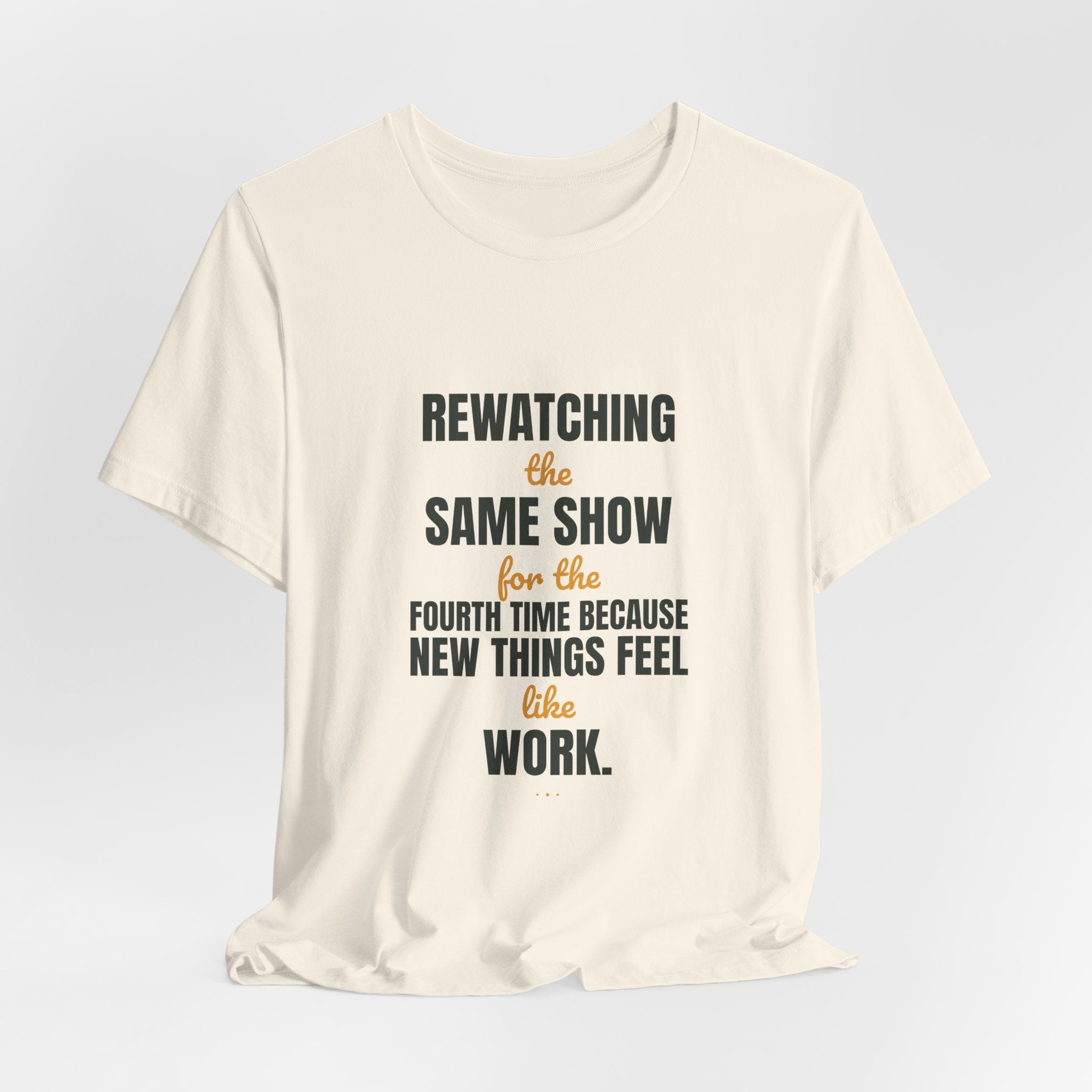 Rewatching the same show for the fourth time because new things feel like work.