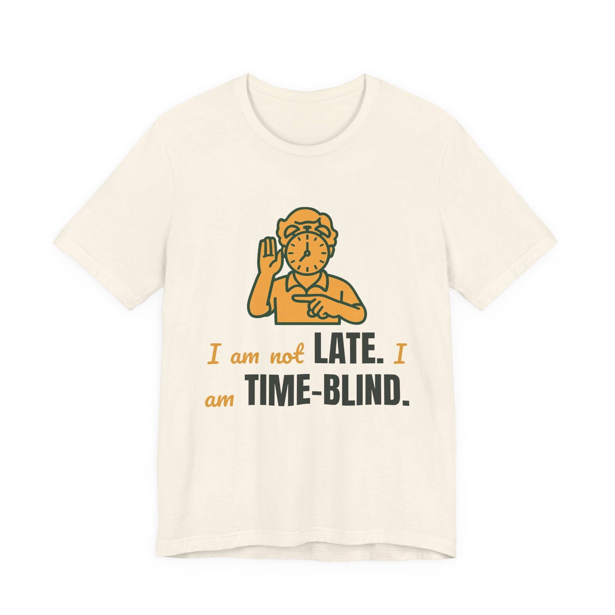 I am not late. I am time-blind.