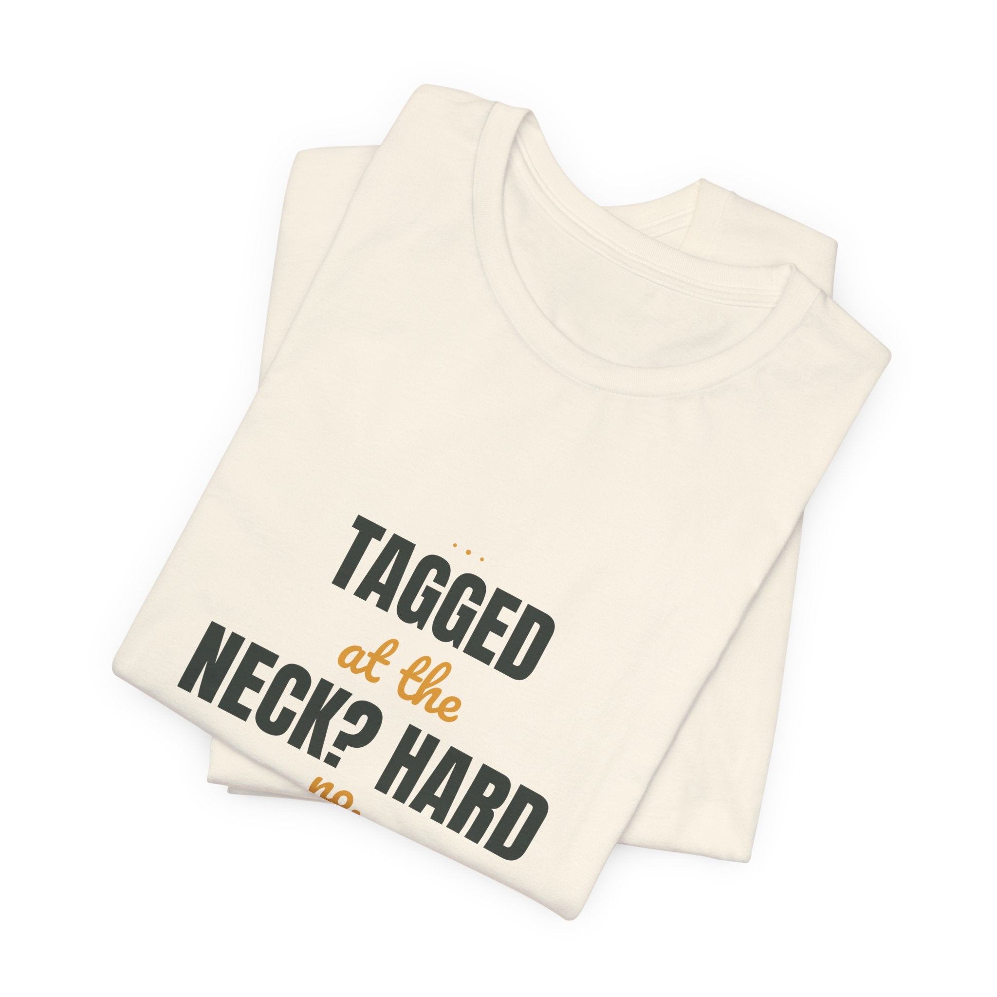 Tagged at the neck? Hard no.