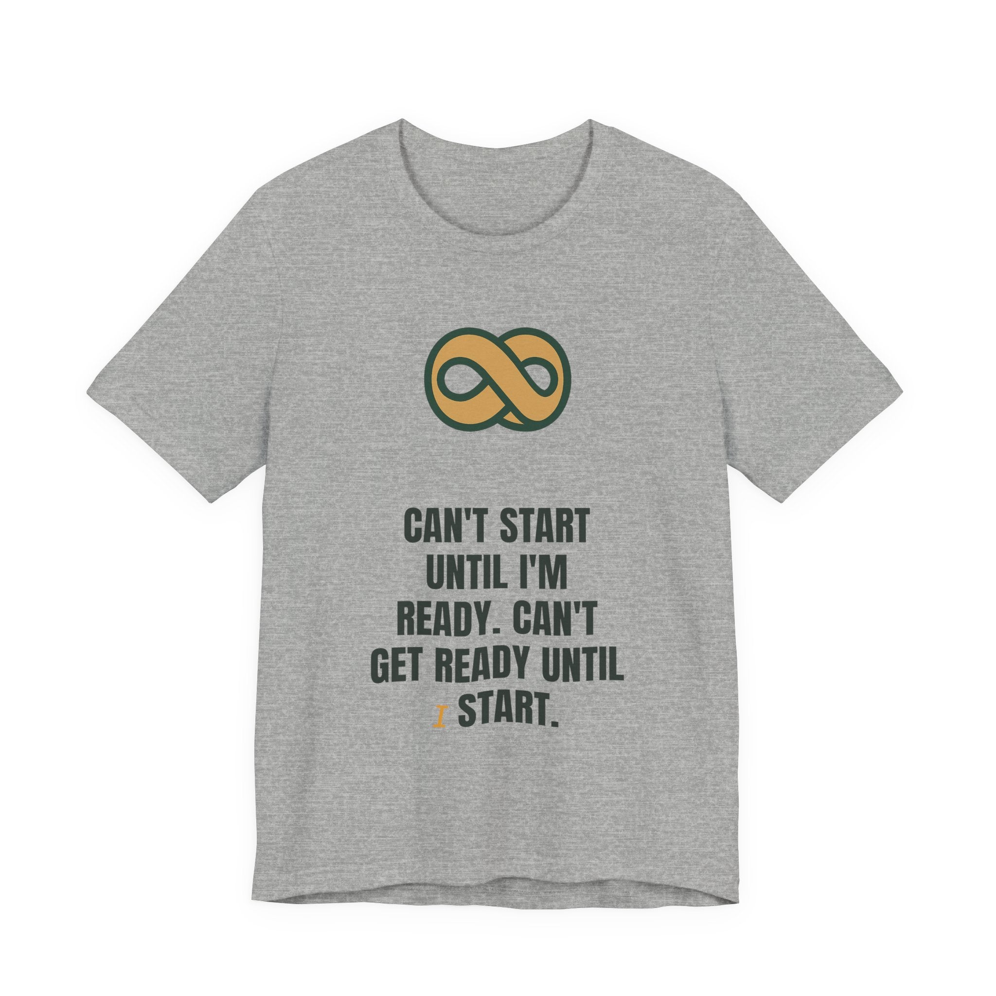 Can't start until I'm ready. Can't get ready until I start.