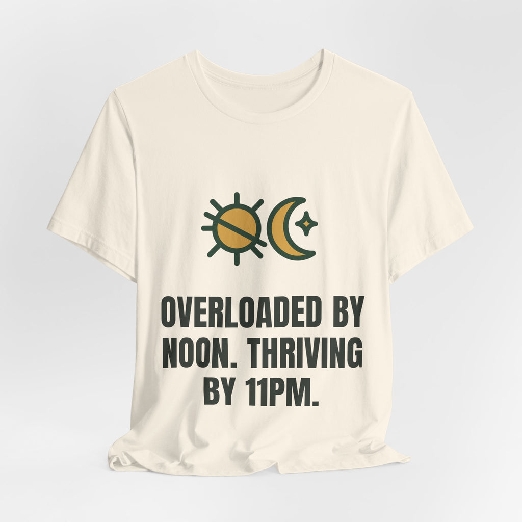 Overloaded by noon. Thriving by 11pm.
